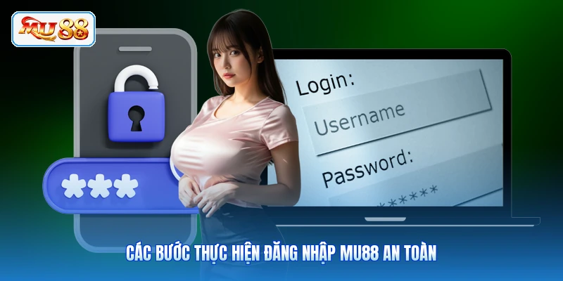 Các bước thực hiện đăng nhập MU88 an toàn