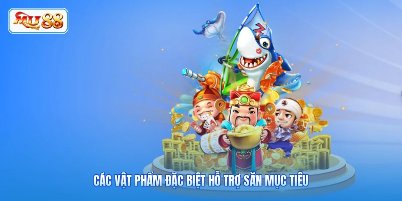 Các vật phẩm đặc biệt hỗ trợ săn mục tiêu
