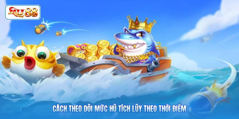 Cách theo dõi mức hũ tích lũy theo thời điểm