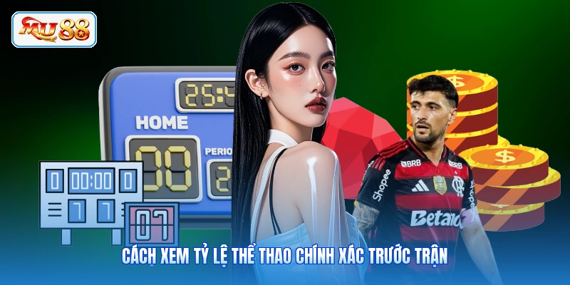 Cách xem tỷ lệ thể thao chính xác trước trận