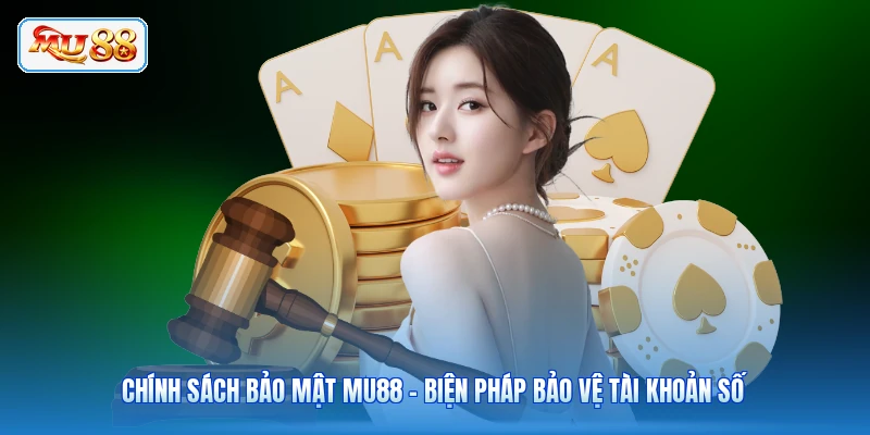 Chính Sách Bảo Mật MU88 - Biện Pháp Bảo Vệ Tài Khoản Số