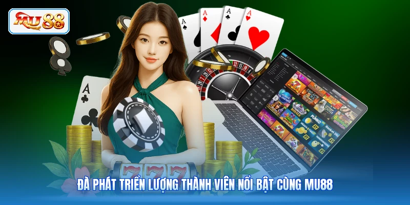 Đà phát triển lượng thành viên nổi bật cùng MU88