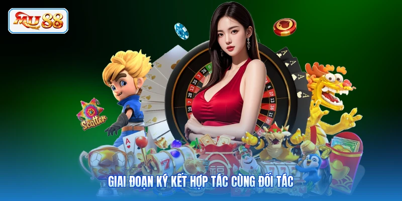 Giai đoạn ký kết hợp tác cùng đối tác
