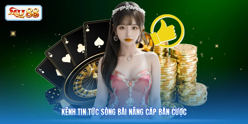 Kênh tin tức sòng bài nâng cấp bàn cược