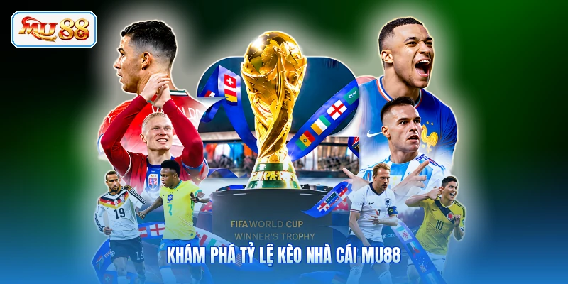 Khám phá tỷ lệ kèo nhà cái MU88