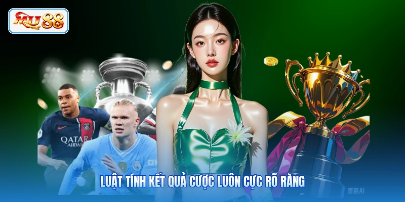 Luật tính kết quả cược luôn cực rõ ràng