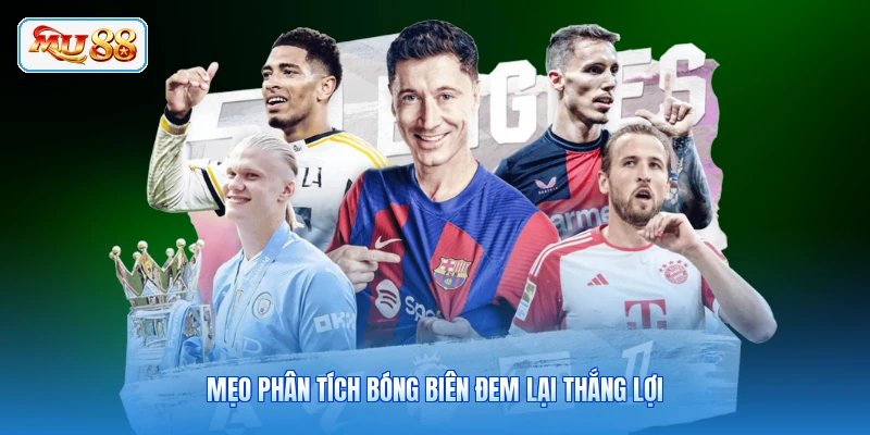 Mẹo phân tích bóng biên đem lại thắng lợi