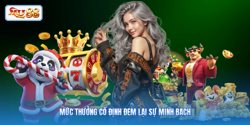 Mức thưởng cố định đem lại sự minh bạch