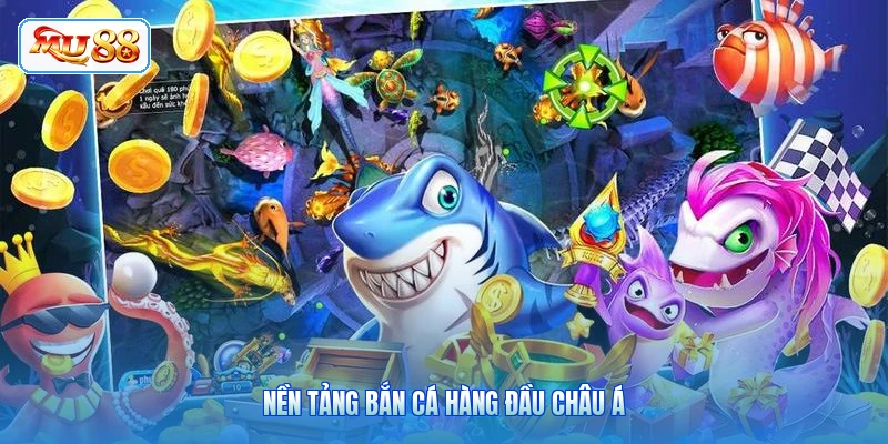 Nền tảng bắn cá hàng đầu châu Á