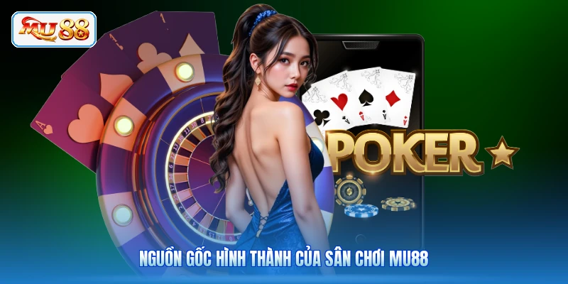 Nguồn gốc hình thành của sân chơi MU88