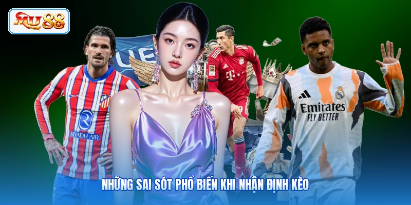 Những sai sót phổ biến khi nhận định kèo