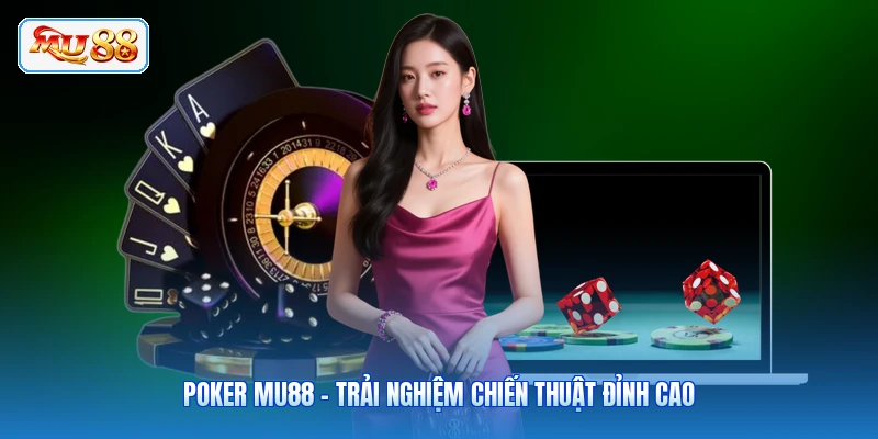 Poker MU88 - Trải Nghiệm Chiến Thuật Đỉnh Cao