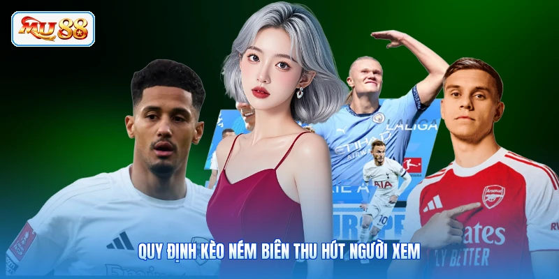 Quy định kèo ném biên thu hút người xem