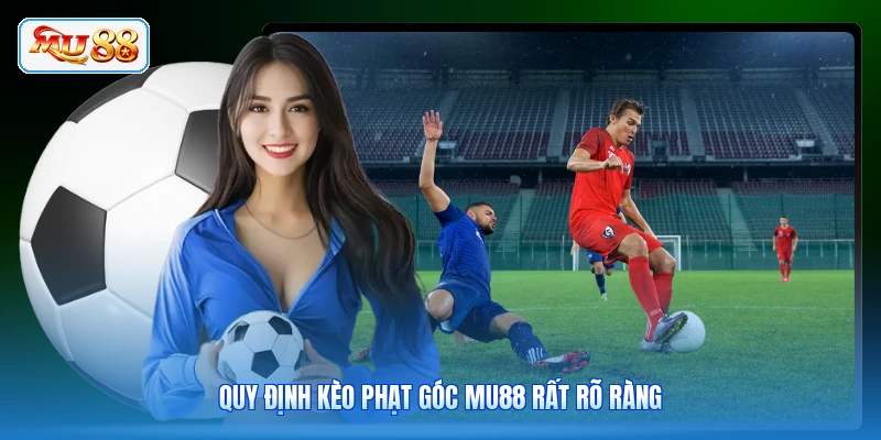 Quy định kèo phạt góc MU88 rất rõ ràng