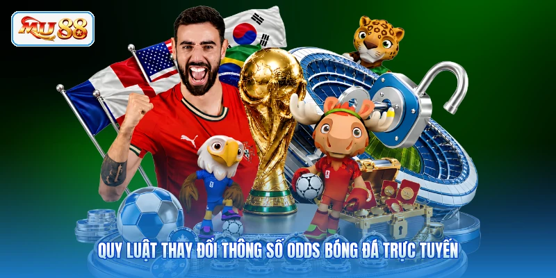 Quy luật thay đổi thông số odds bóng đá trực tuyến