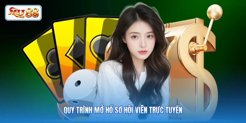 Quy trình mở hồ sơ hội viên trực tuyến