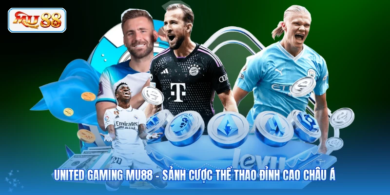 United Gaming MU88 - Sảnh Cược Thể Thao Đỉnh Cao Châu Á