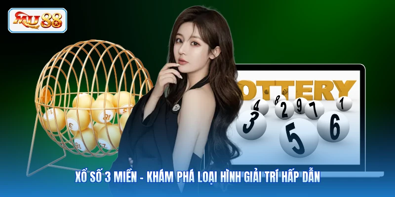 Xổ Số 3 Miền - Khám Phá Loại Hình Giải Trí Hấp Dẫn